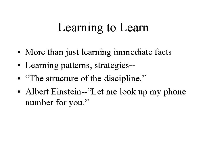 Learning to Learn • • More than just learning immediate facts Learning patterns, strategies-“The