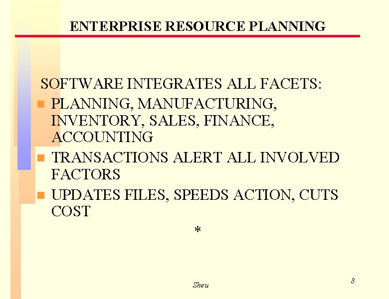 ENTERPRISE RESOURCE PLANNING SOFTWARE INTEGRATES ALL FACETS: n PLANNING, MANUFACTURING, INVENTORY, SALES, FINANCE, ACCOUNTING ENTERPRISE RESOURCE PLANNING SOFTWARE INTEGRATES ALL FACETS: n PLANNING, MANUFACTURING, INVENTORY, SALES, FINANCE, ACCOUNTING