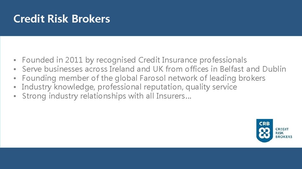 Credit Risk Brokers • • • Founded in 2011 by recognised Credit Insurance professionals