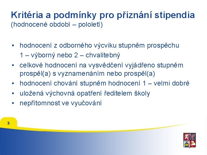 Kritéria a podmínky pro přiznání stipendia (hodnocené období – pololetí) • hodnocení z odborného