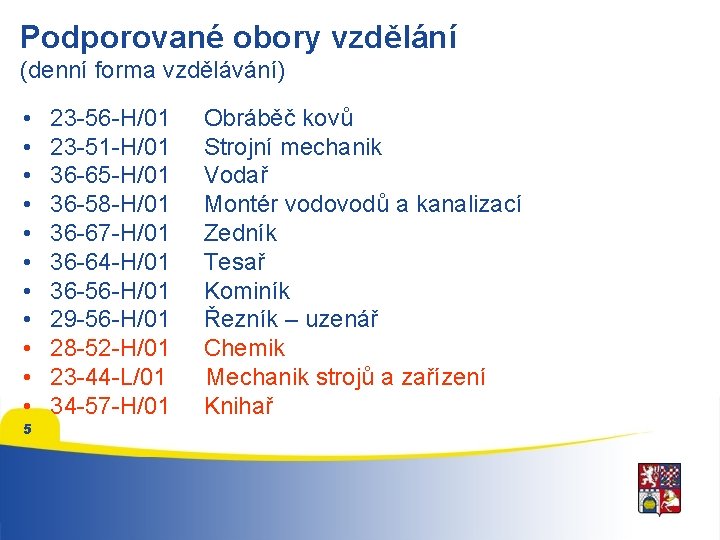 Podporované obory vzdělání (denní forma vzdělávání) • • • 5 23 -56 -H/01 23