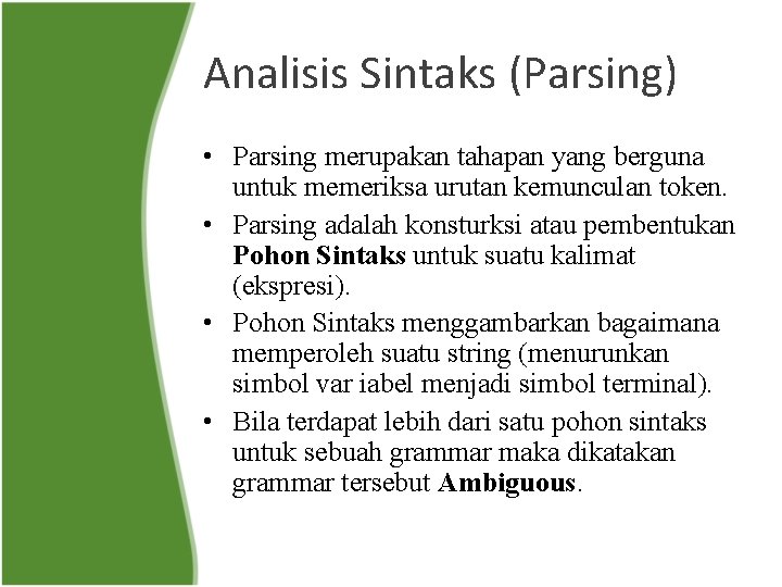 Analisis Sintaks (Parsing) • Parsing merupakan tahapan yang berguna untuk memeriksa urutan kemunculan token.