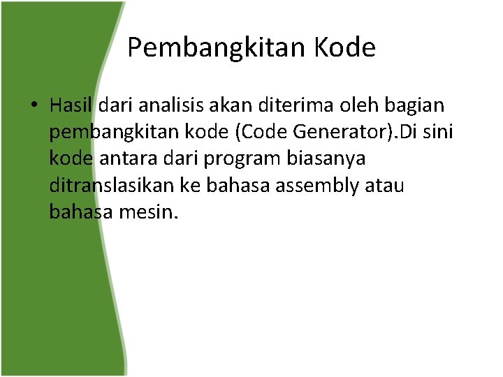 Pembangkitan Kode • Hasil dari analisis akan diterima oleh bagian pembangkitan kode (Code Generator).
