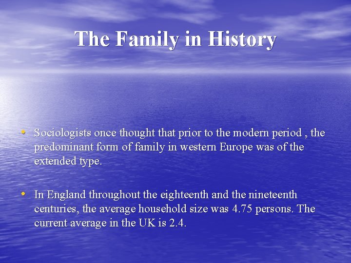 The Family in History • Sociologists once thought that prior to the modern period