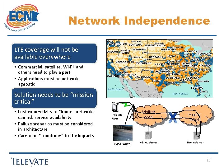 Network Independence LTE coverage will not be available everywhere • Commercial, satellite, Wi-Fi, and