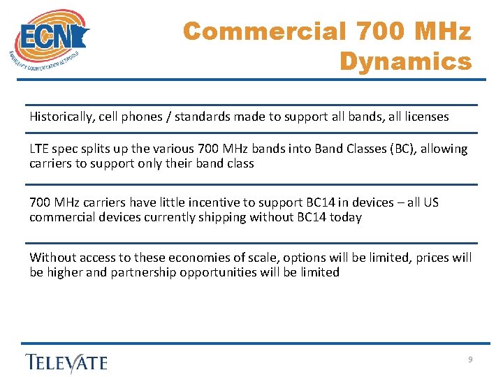 Commercial 700 MHz Dynamics Historically, cell phones / standards made to support all bands,