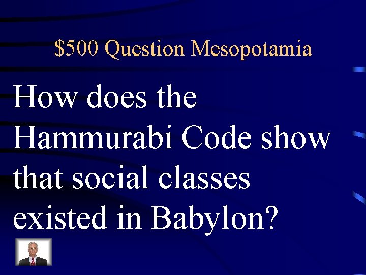 $500 Question Mesopotamia How does the Hammurabi Code show that social classes existed in