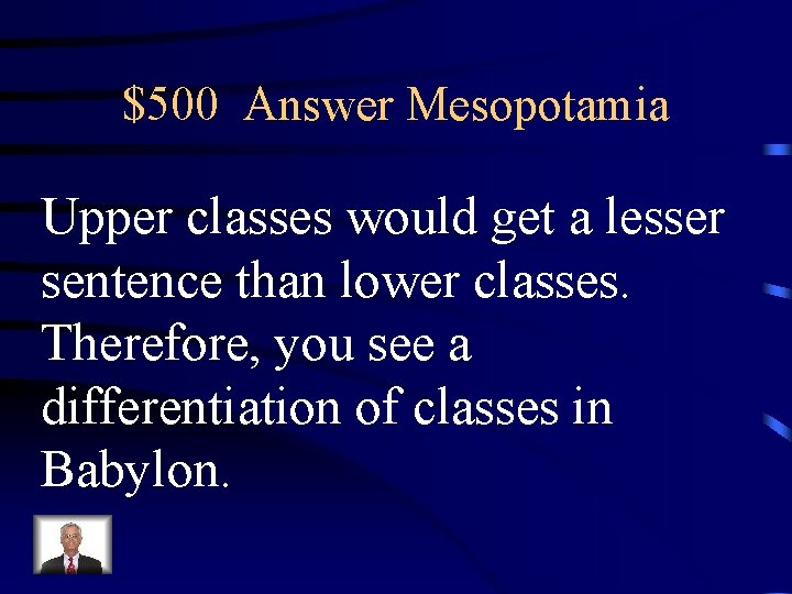 $500 Answer Mesopotamia Upper classes would get a lesser sentence than lower classes. Therefore,