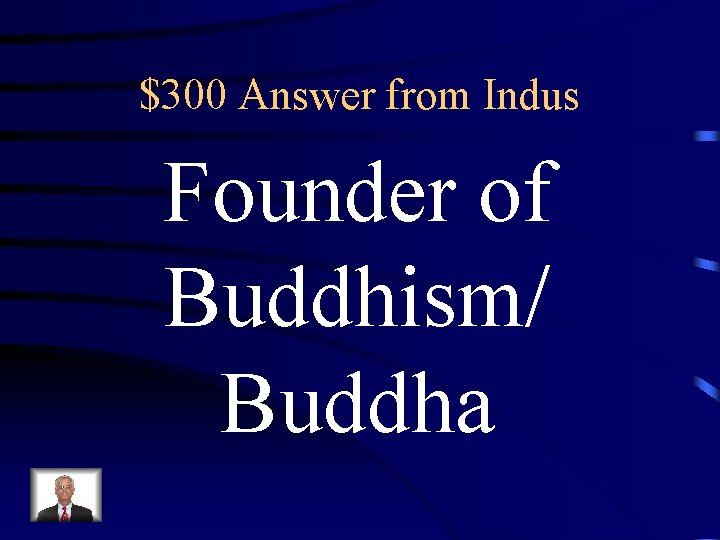$300 Answer from Indus Founder of Buddhism/ Buddha 