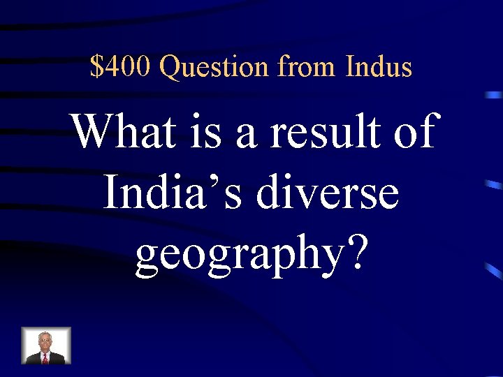 $400 Question from Indus What is a result of India’s diverse geography? 