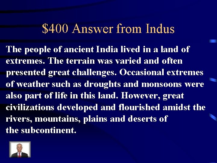 $400 Answer from Indus The people of ancient India lived in a land of