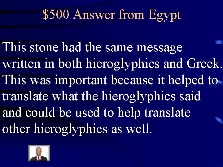 $500 Answer from Egypt This stone had the same message written in both hieroglyphics