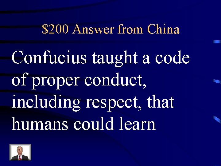 $200 Answer from China Confucius taught a code of proper conduct, including respect, that