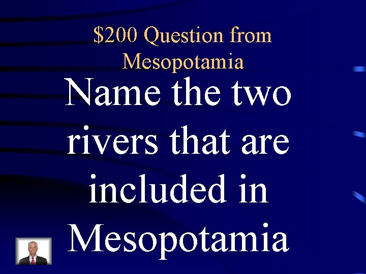 $200 Question from Mesopotamia Name the two rivers that are included in Mesopotamia 