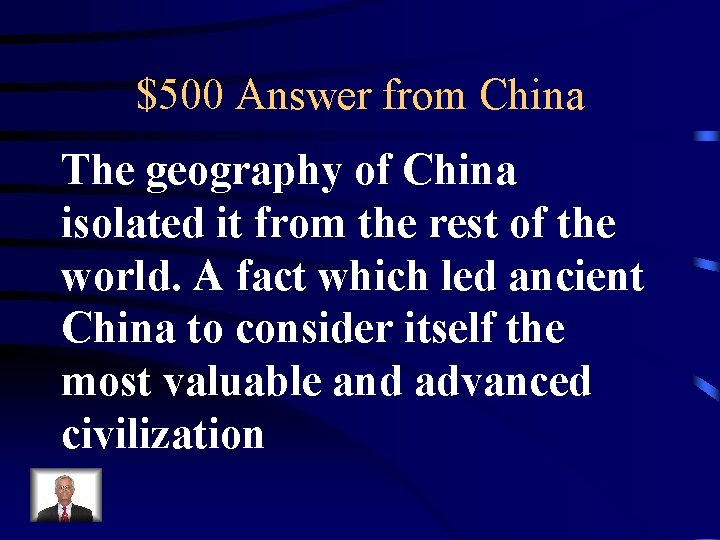 $500 Answer from China The geography of China isolated it from the rest of