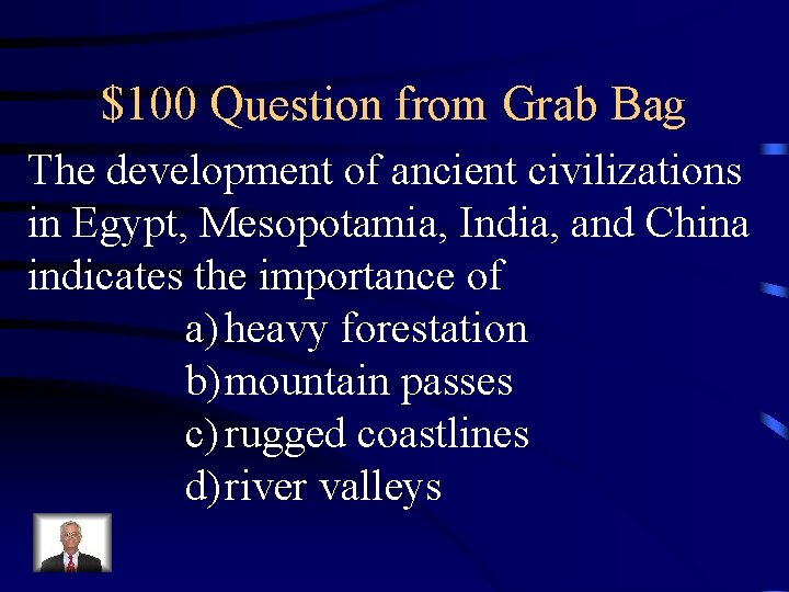 $100 Question from Grab Bag The development of ancient civilizations in Egypt, Mesopotamia, India,