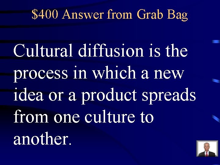 $400 Answer from Grab Bag Cultural diffusion is the process in which a new