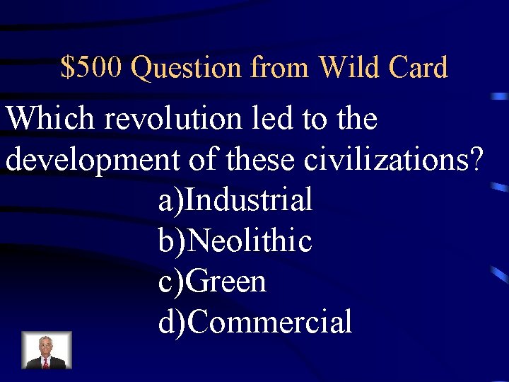 $500 Question from Wild Card Which revolution led to the development of these civilizations?