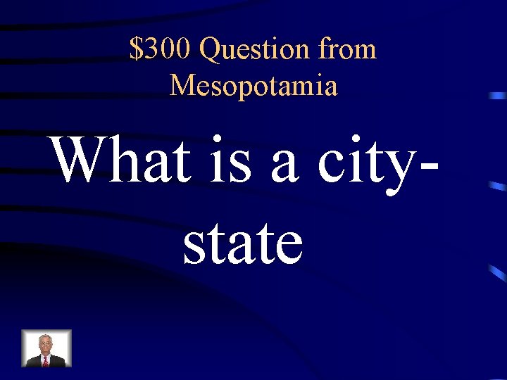 $300 Question from Mesopotamia What is a citystate 