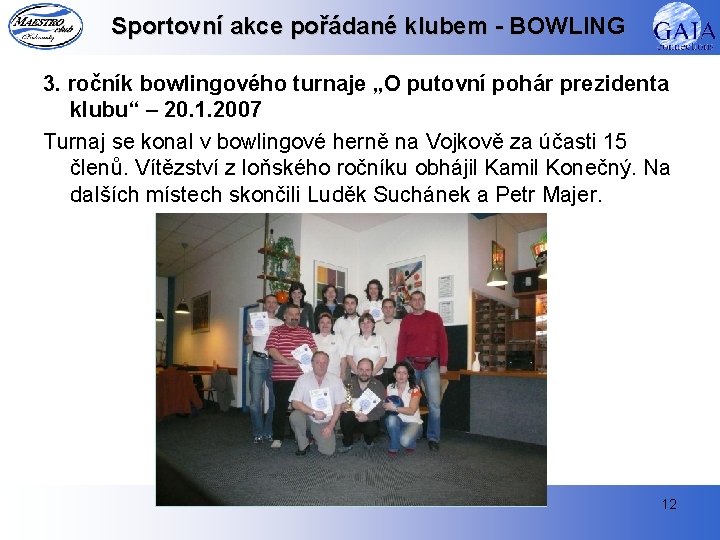 Sportovní akce pořádané klubem - BOWLING 3. ročník bowlingového turnaje „O putovní pohár prezidenta