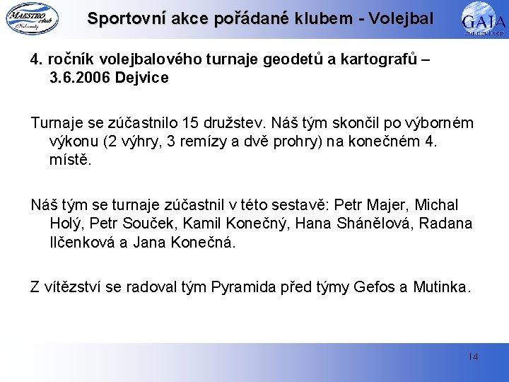 Sportovní akce pořádané klubem - Volejbal 4. ročník volejbalového turnaje geodetů a kartografů –