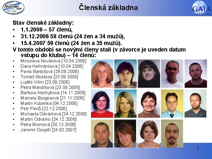 Členská základna Stav členské základny: • 1. 1. 2006 – 57 členů, • 31.