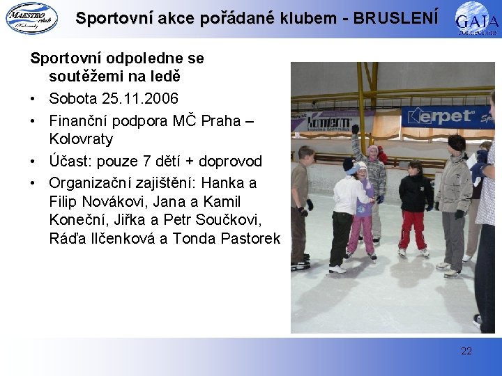 Sportovní akce pořádané klubem - BRUSLENÍ Sportovní odpoledne se soutěžemi na ledě • Sobota