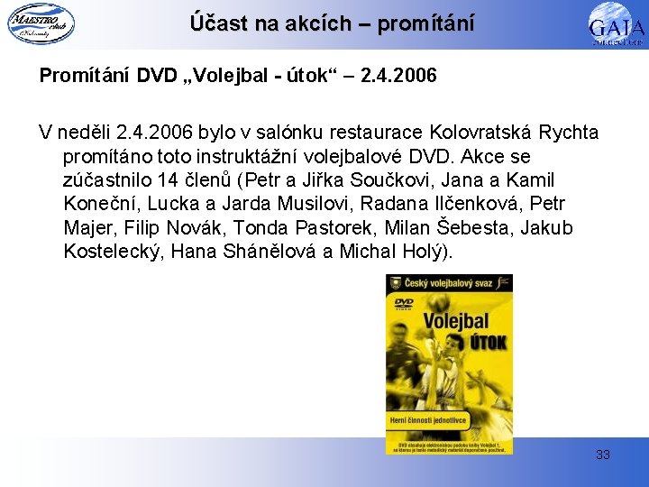 Účast na akcích – promítání Promítání DVD „Volejbal - útok“ – 2. 4. 2006