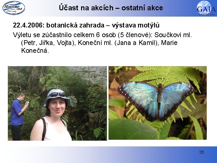 Účast na akcích – ostatní akce 22. 4. 2006: botanická zahrada – výstava motýlů