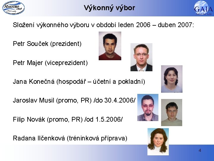 Výkonný výbor Složení výkonného výboru v období leden 2006 – duben 2007: Petr Souček