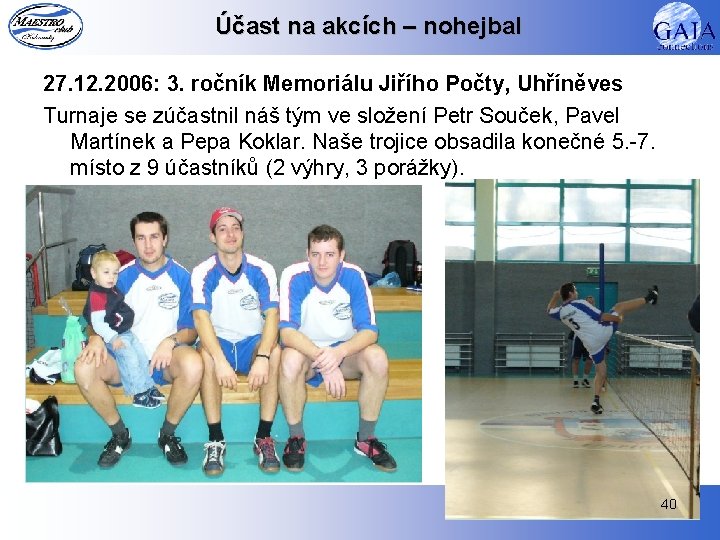 Účast na akcích – nohejbal 27. 12. 2006: 3. ročník Memoriálu Jiřího Počty, Uhříněves