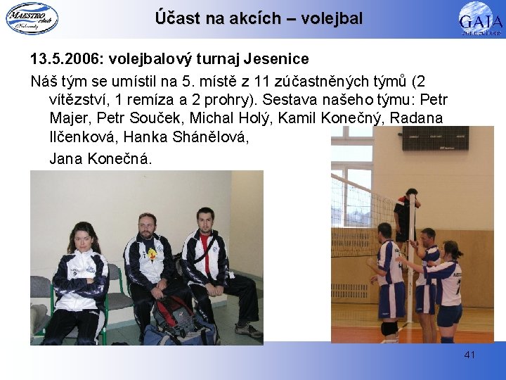 Účast na akcích – volejbal 13. 5. 2006: volejbalový turnaj Jesenice Náš tým se