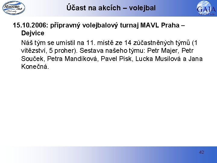 Účast na akcích – volejbal 15. 10. 2006: přípravný volejbalový turnaj MAVL Praha –