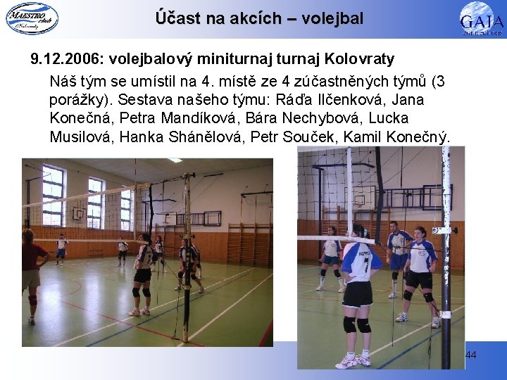 Účast na akcích – volejbal 9. 12. 2006: volejbalový miniturnaj Kolovraty Náš tým se