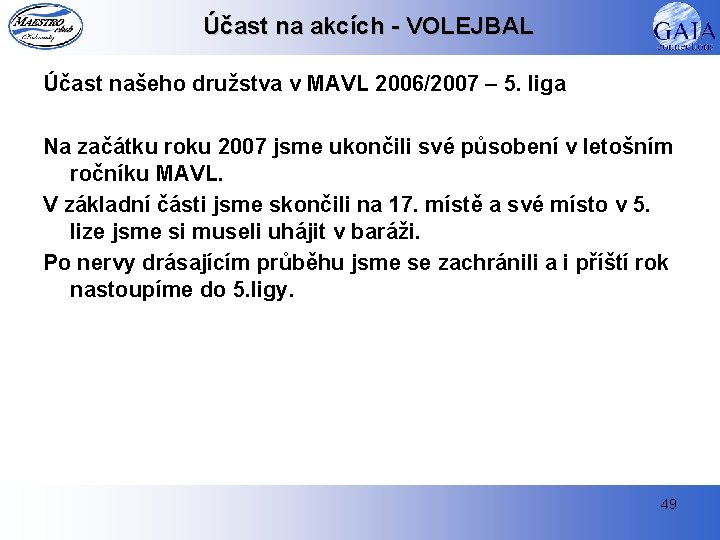 Účast na akcích - VOLEJBAL Účast našeho družstva v MAVL 2006/2007 – 5. liga