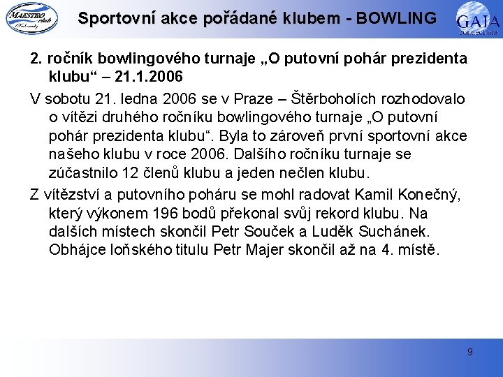 Sportovní akce pořádané klubem - BOWLING 2. ročník bowlingového turnaje „O putovní pohár prezidenta