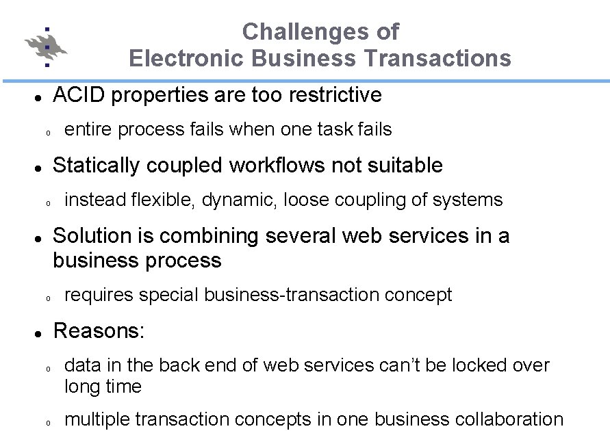 Challenges of Electronic Business Transactions ACID properties are too restrictive o entire process fails