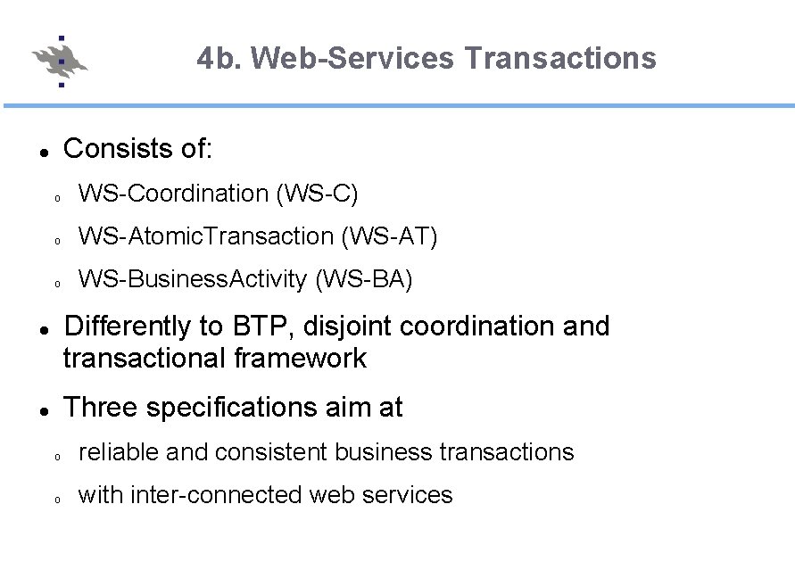 4 b. Web-Services Transactions Consists of: o WS-Coordination (WS-C) o WS-Atomic. Transaction (WS-AT) o