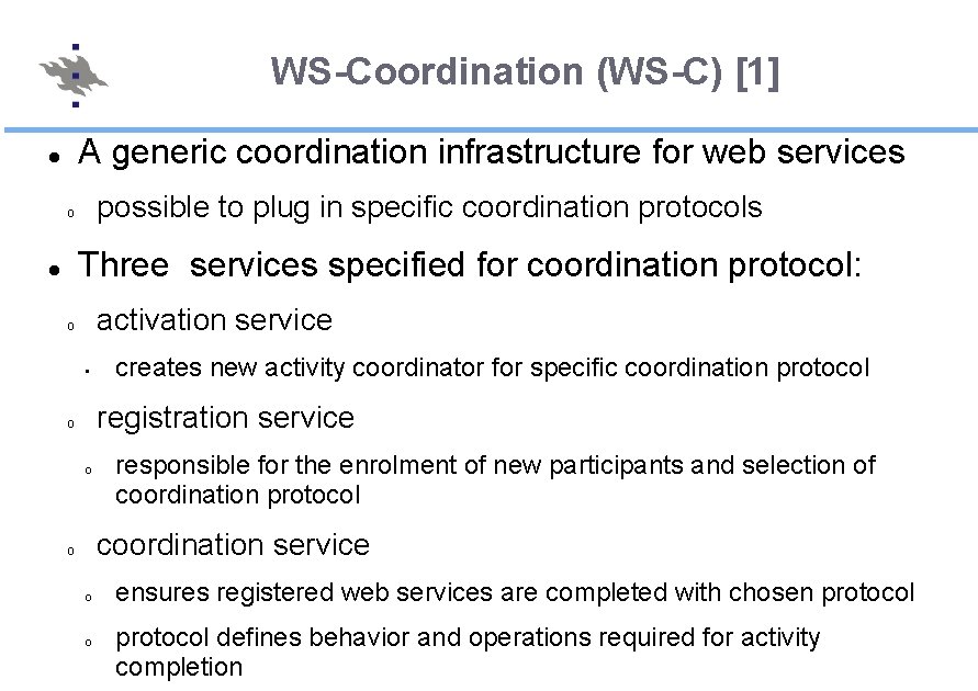 WS-Coordination (WS-C) [1] A generic coordination infrastructure for web services possible to plug in