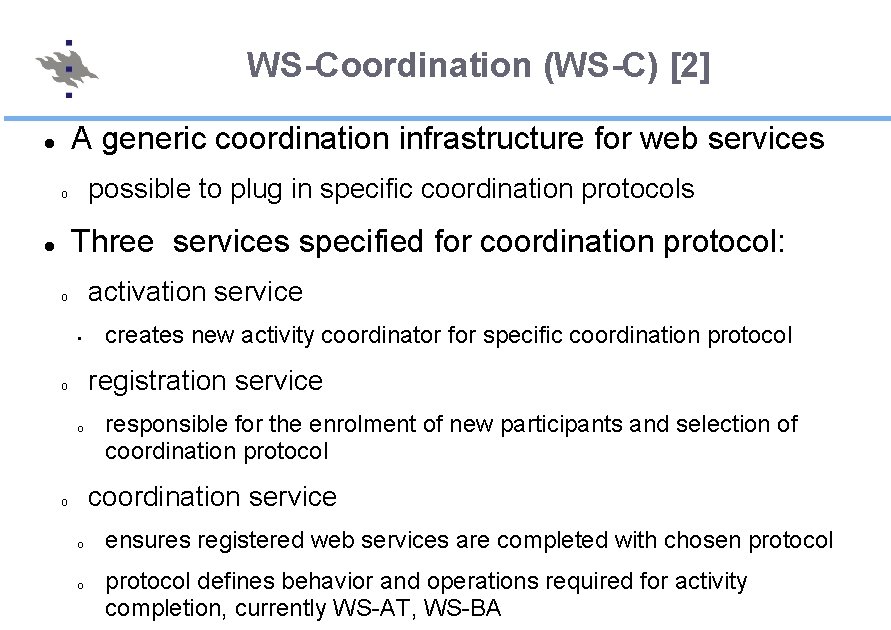 WS-Coordination (WS-C) [2] A generic coordination infrastructure for web services possible to plug in