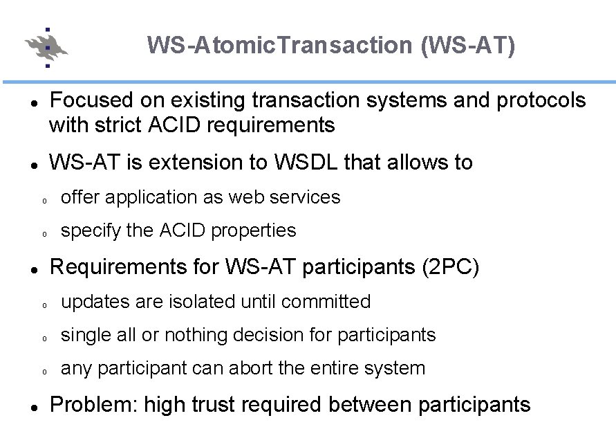 WS-Atomic. Transaction (WS-AT) Focused on existing transaction systems and protocols with strict ACID requirements