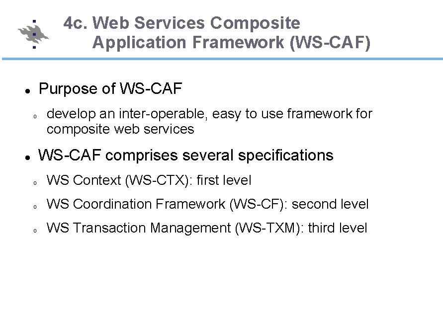 4 c. Web Services Composite Application Framework (WS-CAF) Purpose of WS-CAF o develop an