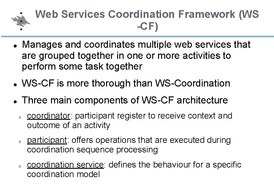 Web Services Coordination Framework (WS -CF) Manages and coordinates multiple web services that are