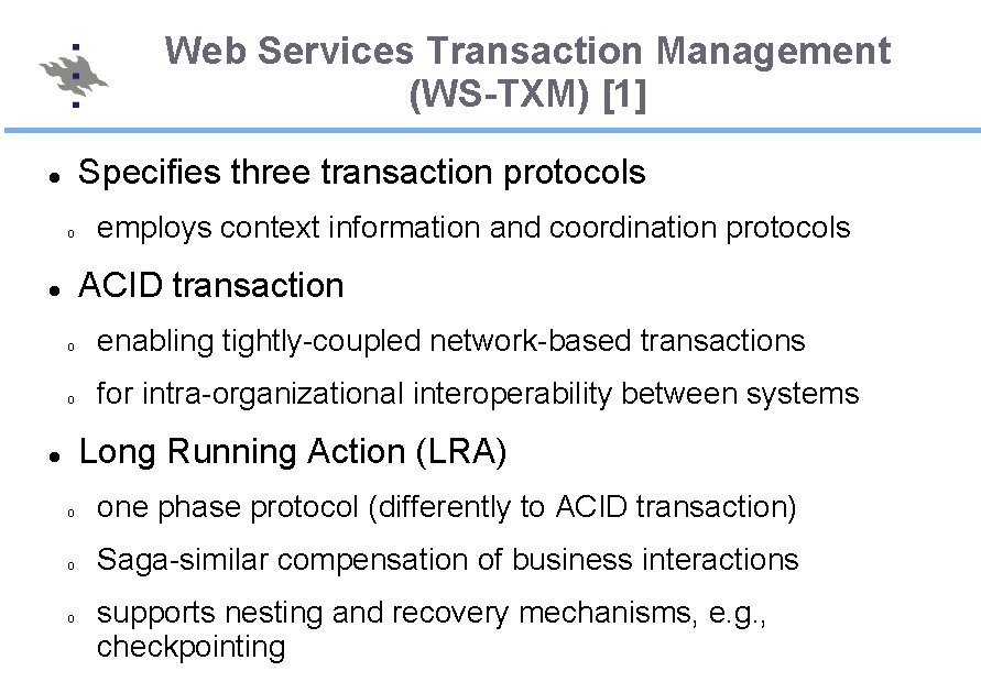 Web Services Transaction Management (WS-TXM) [1] Specifies three transaction protocols o employs context information