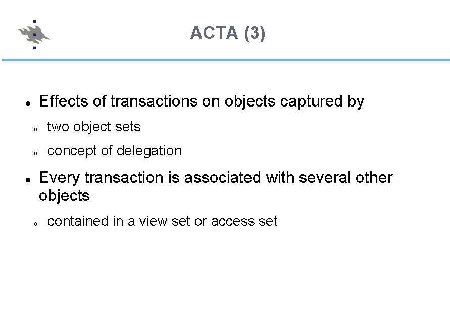 ACTA (3) Effects of transactions on objects captured by o two object sets o
