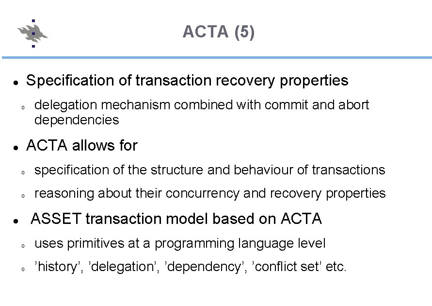 ACTA (5) Specification of transaction recovery properties o delegation mechanism combined with commit and