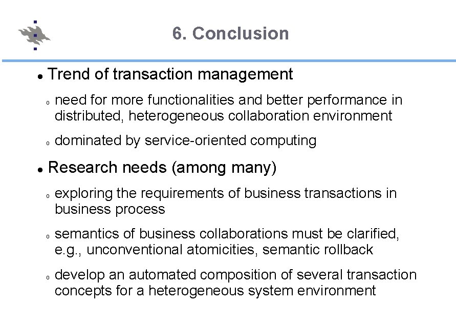 6. Conclusion Trend of transaction management o o need for more functionalities and better
