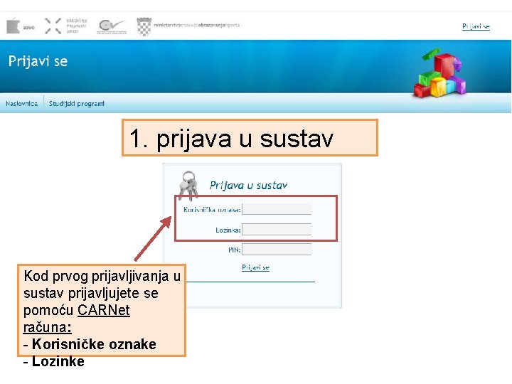 1. prijava u sustav Kod prvog prijavljivanja u sustav prijavljujete se pomoću CARNet računa: