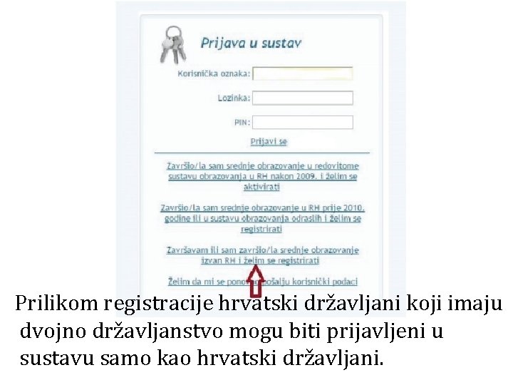 Prilikom registracije hrvatski državljani koji imaju dvojno državljanstvo mogu biti prijavljeni u sustavu samo