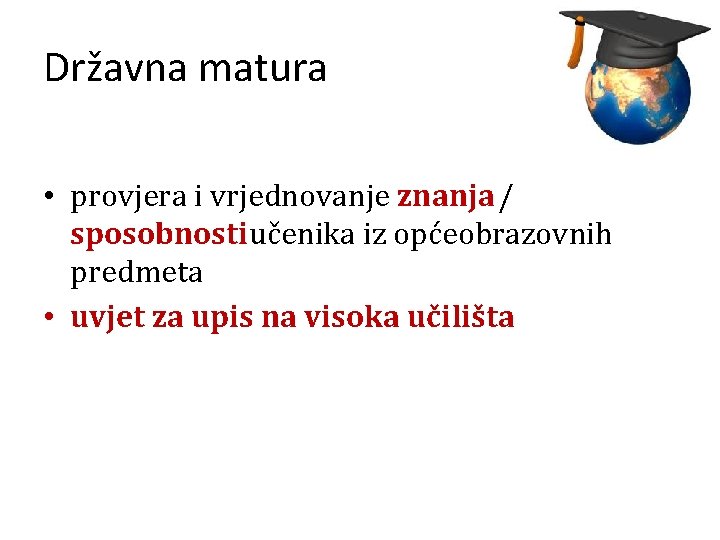 Državna matura • provjera i vrjednovanje znanja / sposobnosti učenika iz općeobrazovnih predmeta •